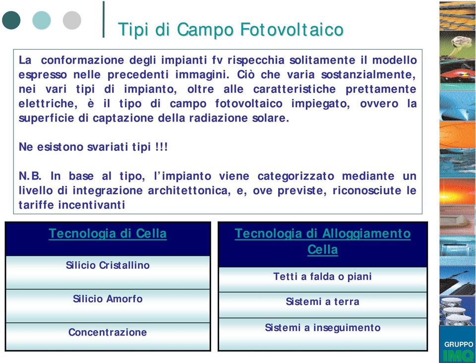 di captazione della radiazione solare. Ne esistono svariati tipi!!! N.B.