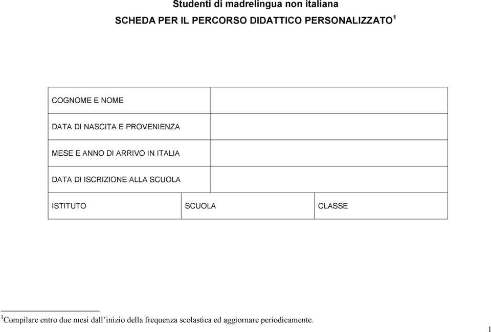 ARRIVO IN ITALIA DATA DI ISCRIZIONE ALLA SCUOLA ISTITUTO SCUOLA CLASSE 1