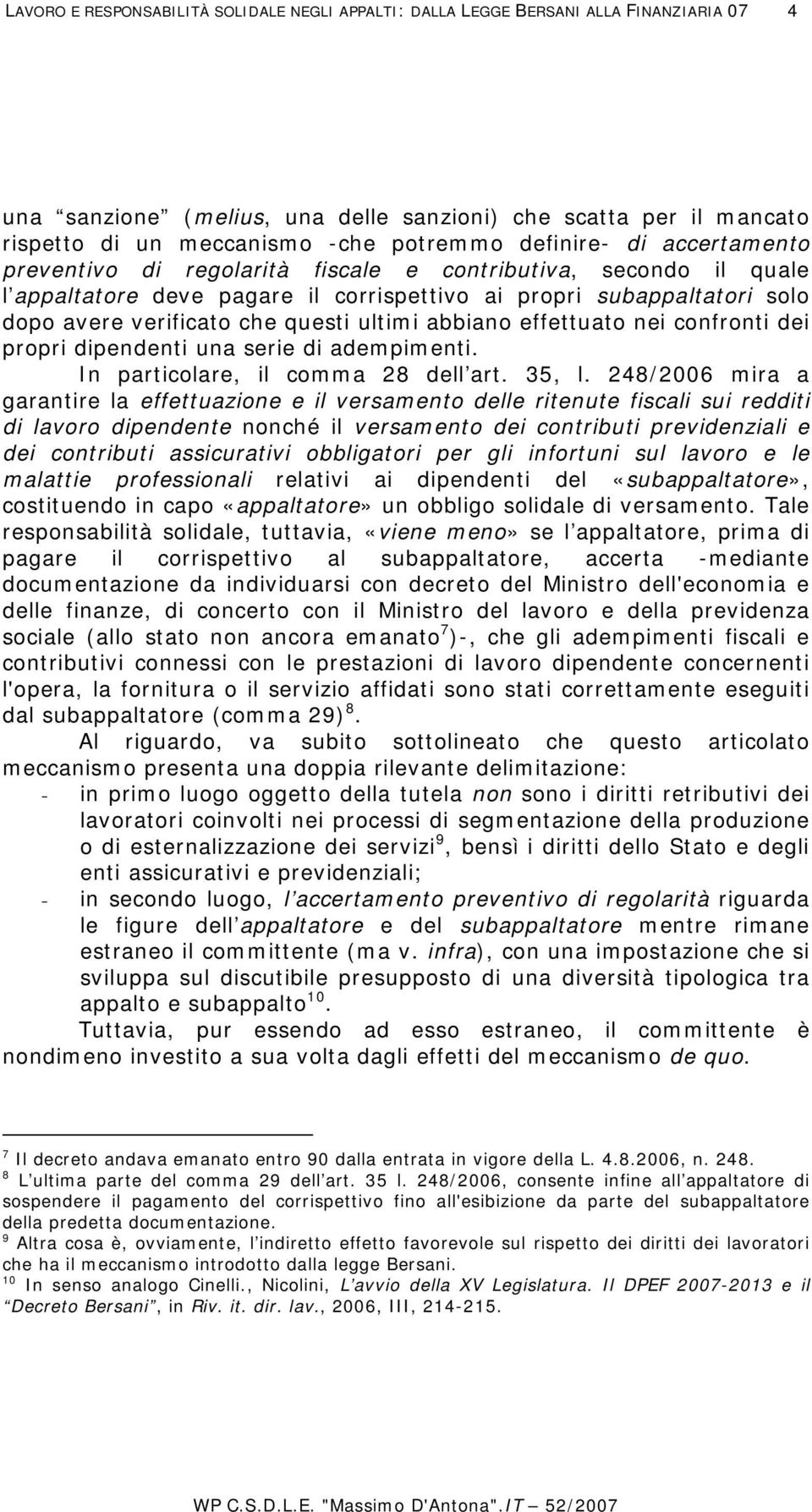 ultimi abbiano effettuato nei confronti dei propri dipendenti una serie di adempimenti. In particolare, il comma 28 dell art. 35, l.