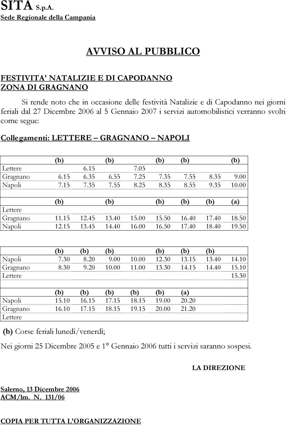 00 (b) (b) (b) (b) (b) (a) Lettere Gragnano 11.15 12.45 13.40 15.00 15.50 16.40 17.40 18.50 Napoli 12.15 13.45 14.40 16.00 16.50 17.40 18.40 19.50 (b) (b) (b) (b) (b) (b) Napoli 7.30 8.20 9.00 10.