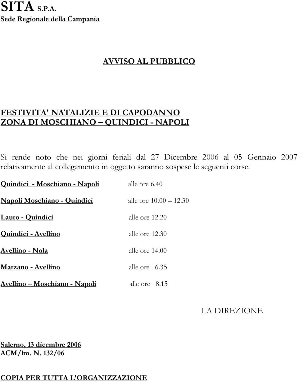 40 Napoli Moschiano - Quindici alle ore 10.00 12.30 Lauro - Quindici alle ore 12.20 Quindici - Avellino alle ore 12.