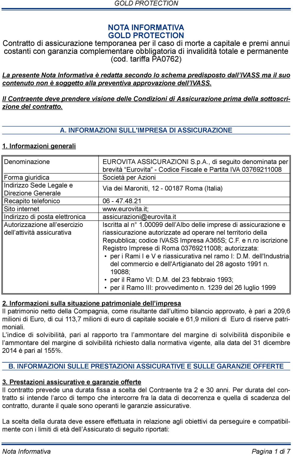 Il Contraente deve prendere visione delle Condizioni di Assicurazione prima della sottoscrizione del contratto. 1. Informazioni generali A.