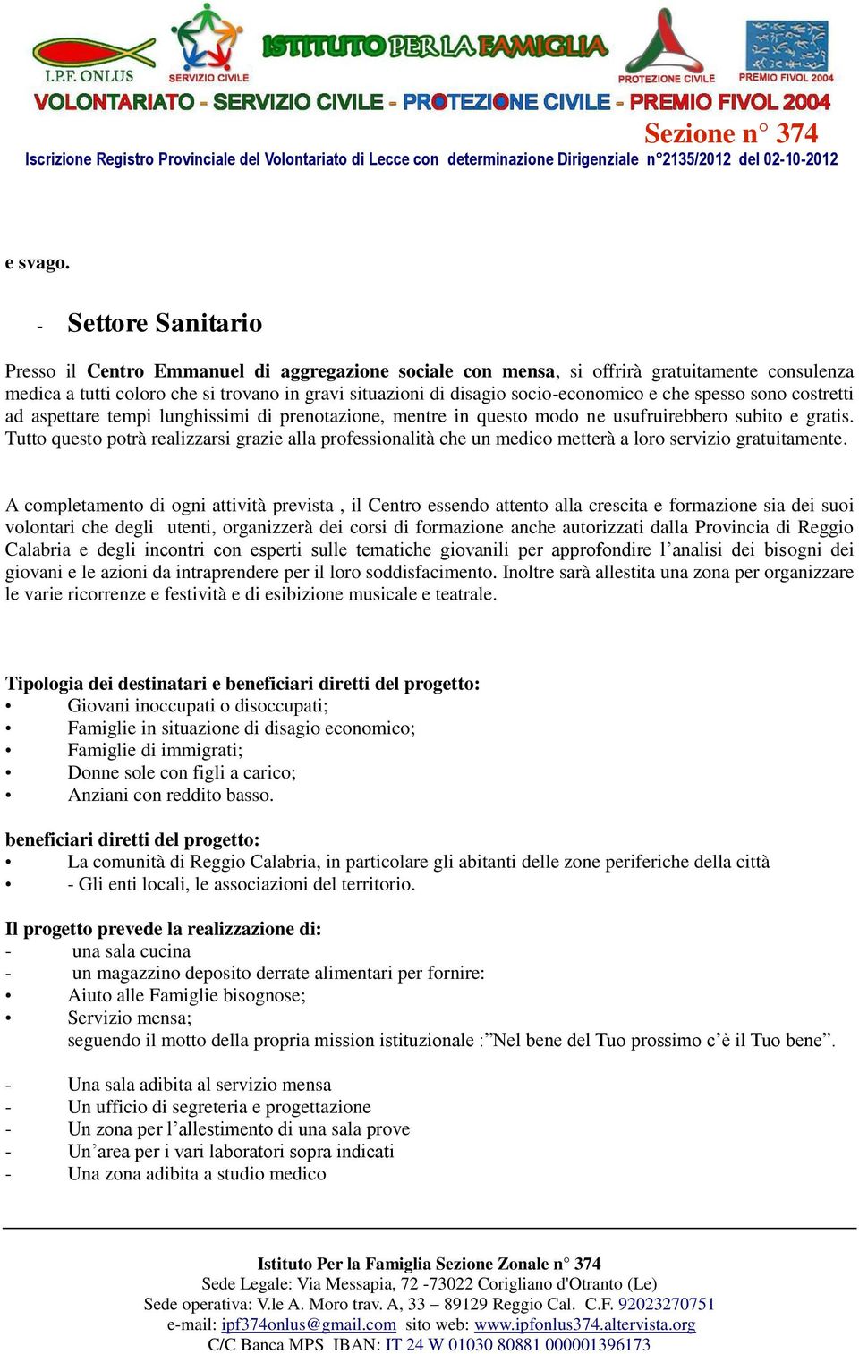 socio-economico e che spesso sono costretti ad aspettare tempi lunghissimi di prenotazione, mentre in questo modo ne usufruirebbero subito e gratis.