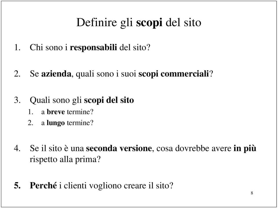 Quali sono gli scopi del sito 1. a breve termine? 2. a lungo termine? 4.