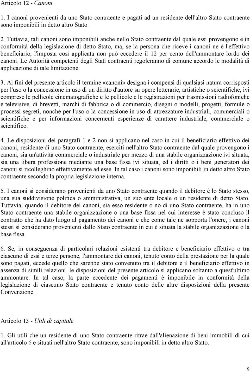 beneficiario, l'imposta così applicata non può eccedere il 12 per cento dell'ammontare lordo dei canoni.