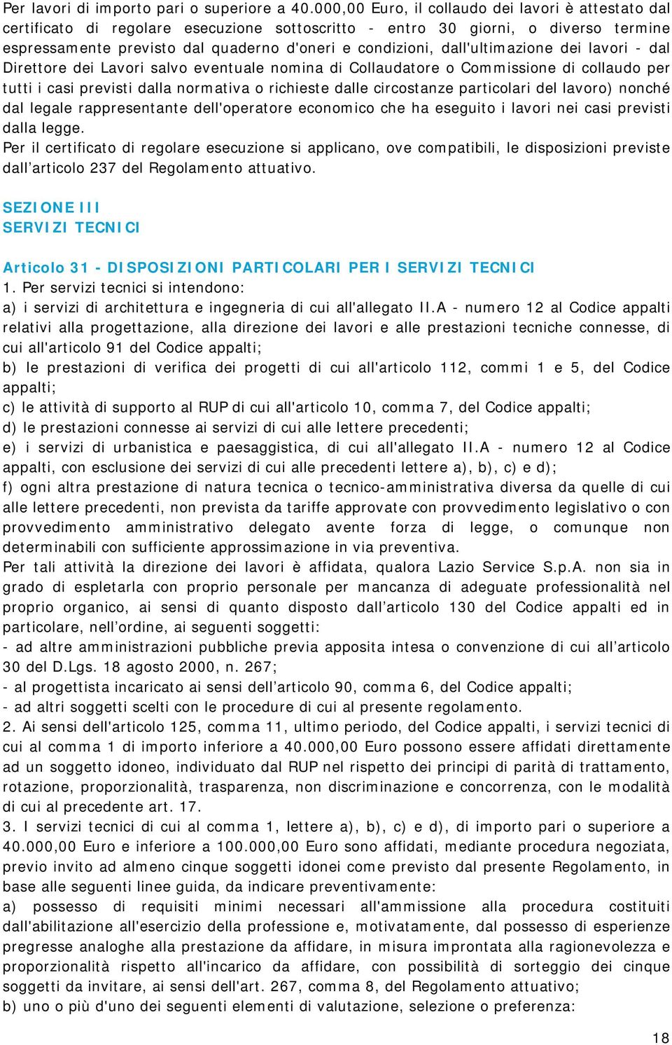 dall'ultimazione dei lavori - dal Direttore dei Lavori salvo eventuale nomina di Collaudatore o Commissione di collaudo per tutti i casi previsti dalla normativa o richieste dalle circostanze