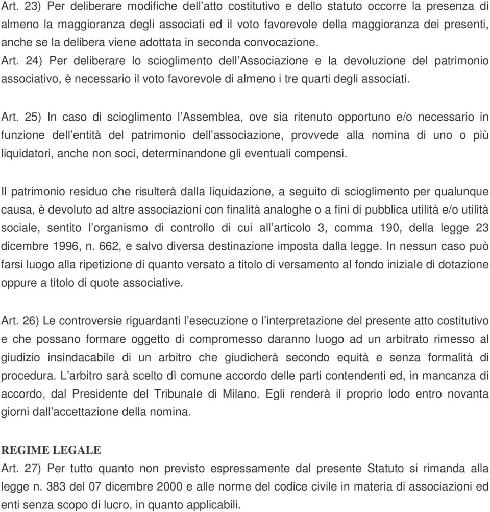 24) Per deliberare lo scioglimento dell Associazione e la devoluzione del patrimonio associativo, è necessario il voto favorevole di almeno i tre quarti degli associati. Art.