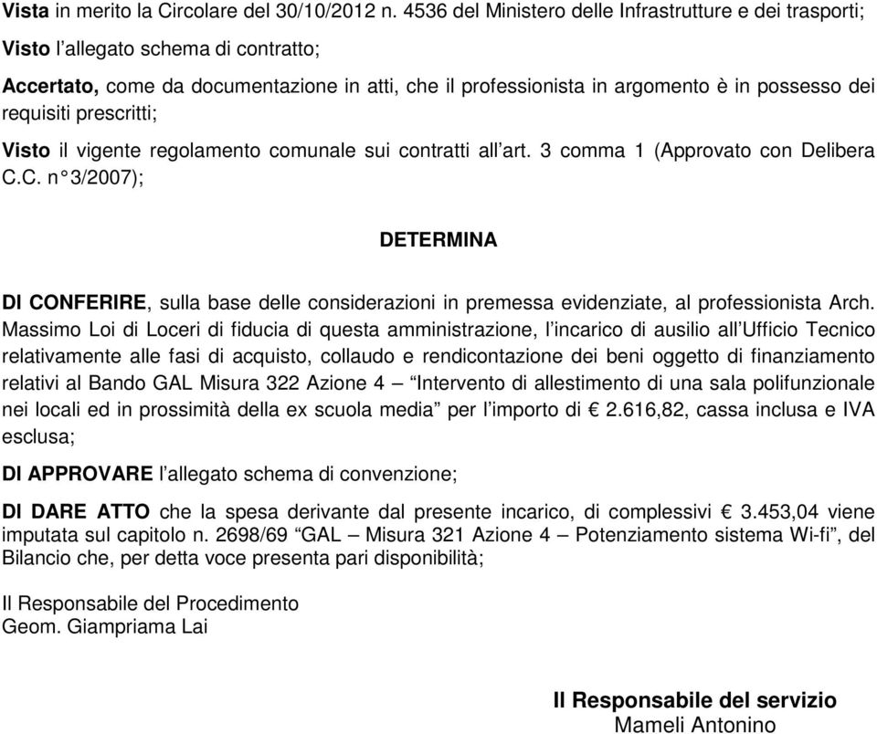 requisiti prescritti; Visto il vigente regolamento comunale sui contratti all art. 3 comma 1 (Approvato con Delibera C.