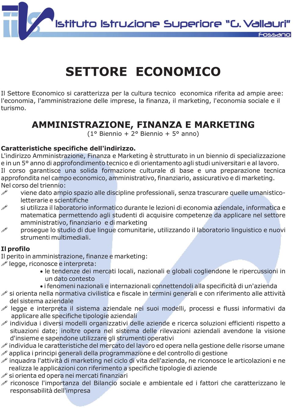 L'indirizzo Amministrazione, Finanza e Marketing è strutturato in un biennio di specializzazione e in un 5 anno di approfondimento tecnico e di orientamento agli studi universitari e al lavoro.