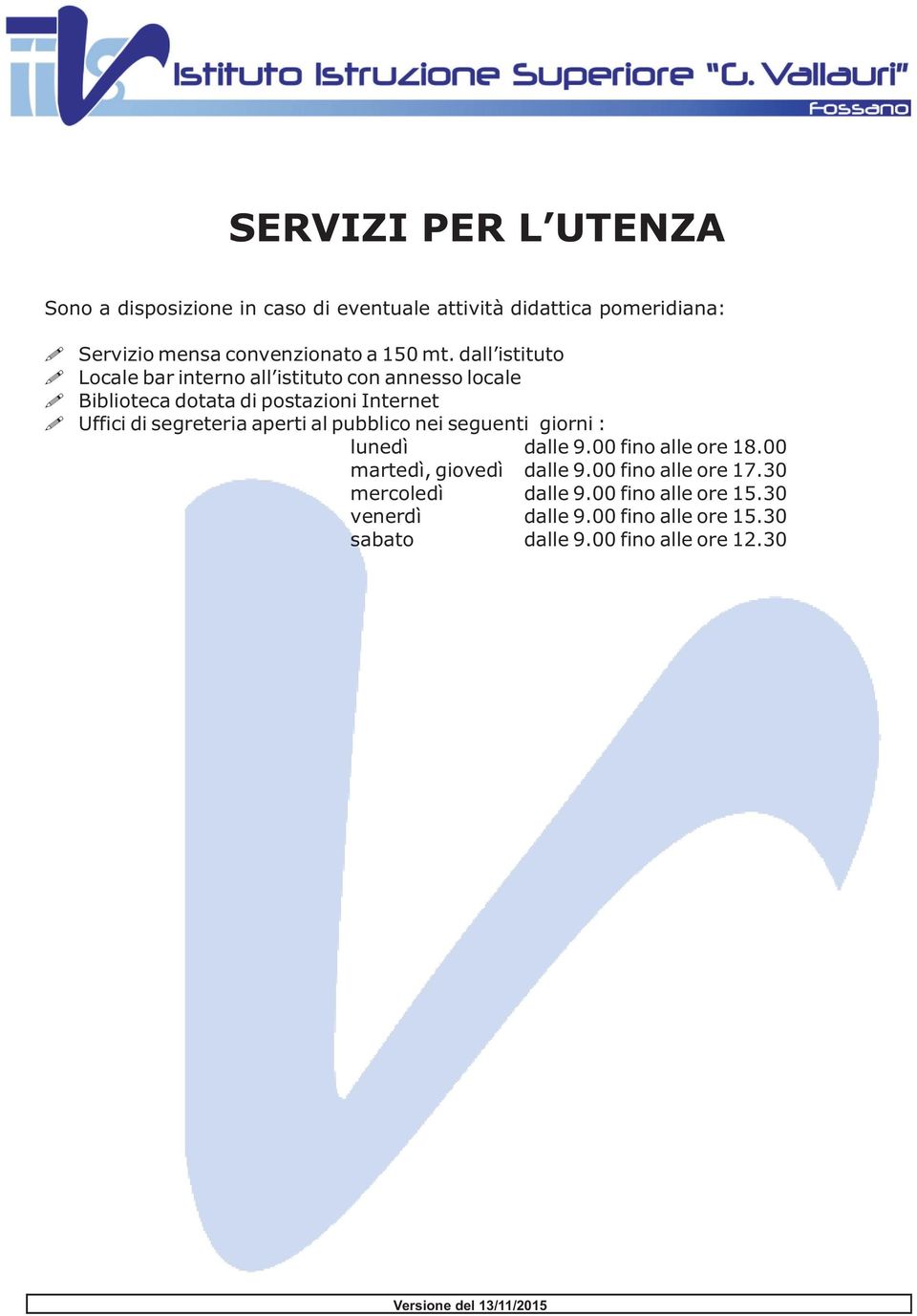 aperti al pubblico nei seguenti giorni : lunedì dalle 9.00 fino alle ore 18.00 martedì, giovedì dalle 9.00 fino alle ore 17.