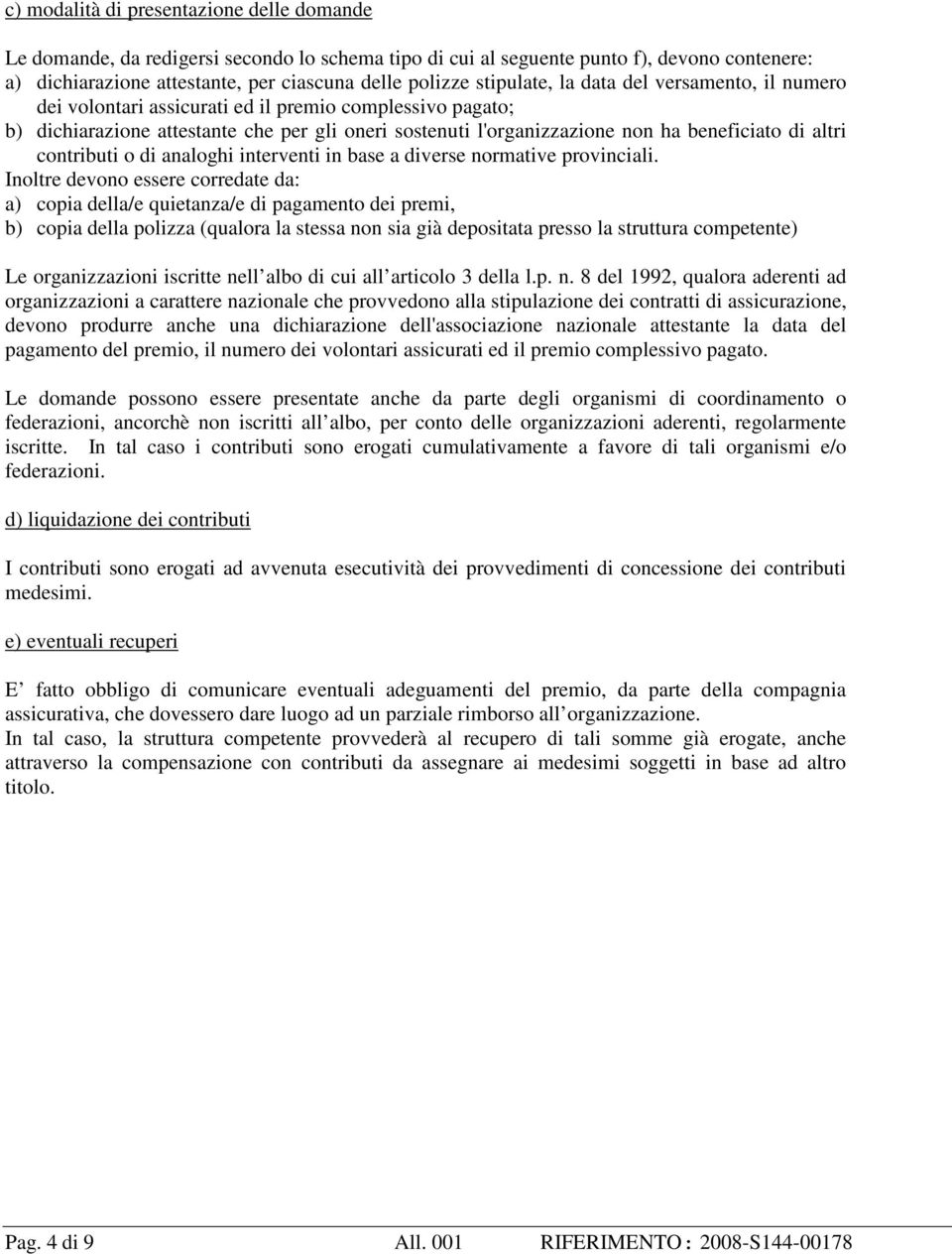 altri contributi o di analoghi interventi in base a diverse normative provinciali.