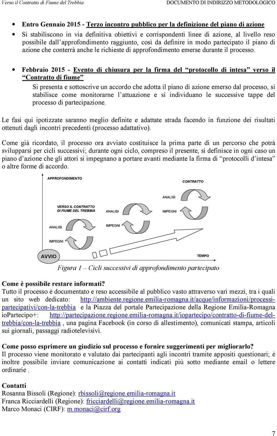 Febbraio 2015 - Evento di chiusura per la firma del protocollo di intesa verso il Contratto di fiume Si presenta e sottoscrive un accordo che adotta il piano di azione emerso dal processo, si