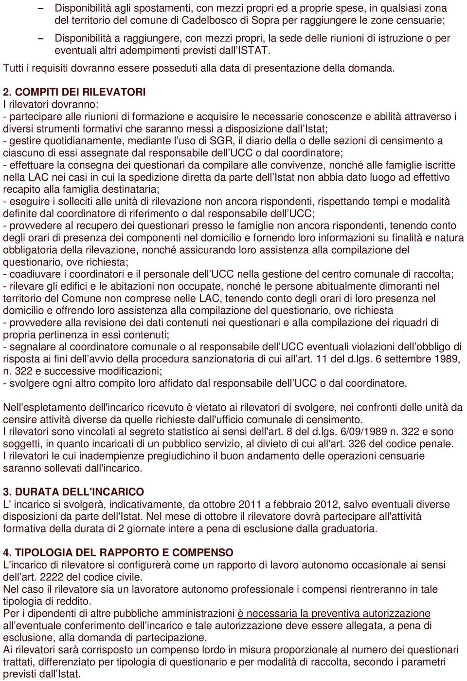 COMPITI DEI RILEVATORI I rilevatori dovranno: - partecipare alle riunioni di formazione e acquisire le necessarie conoscenze e abilità attraverso i diversi strumenti formativi che saranno messi a