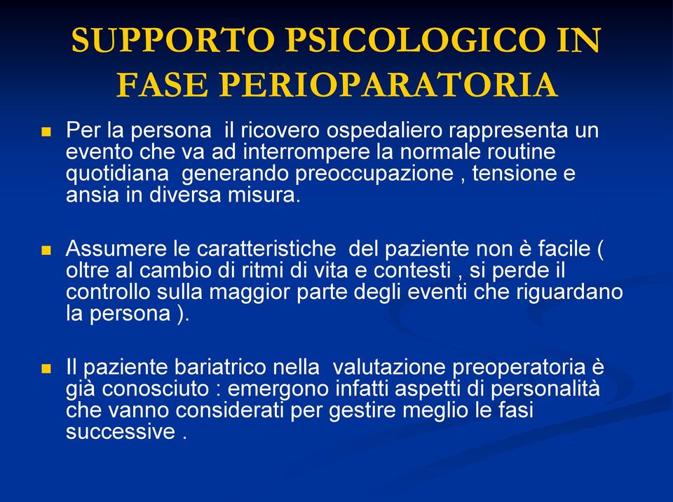 Assumere le caratteristiche del paziente non è facile ( oltre al cambio di ritmi di vita e contesti, si perde il controllo sulla maggior parte