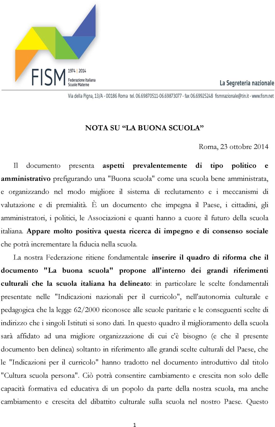 È un documento che impegna il Paese, i cittadini, gli amministratori, i politici, le Associazioni e quanti hanno a cuore il futuro della scuola italiana.