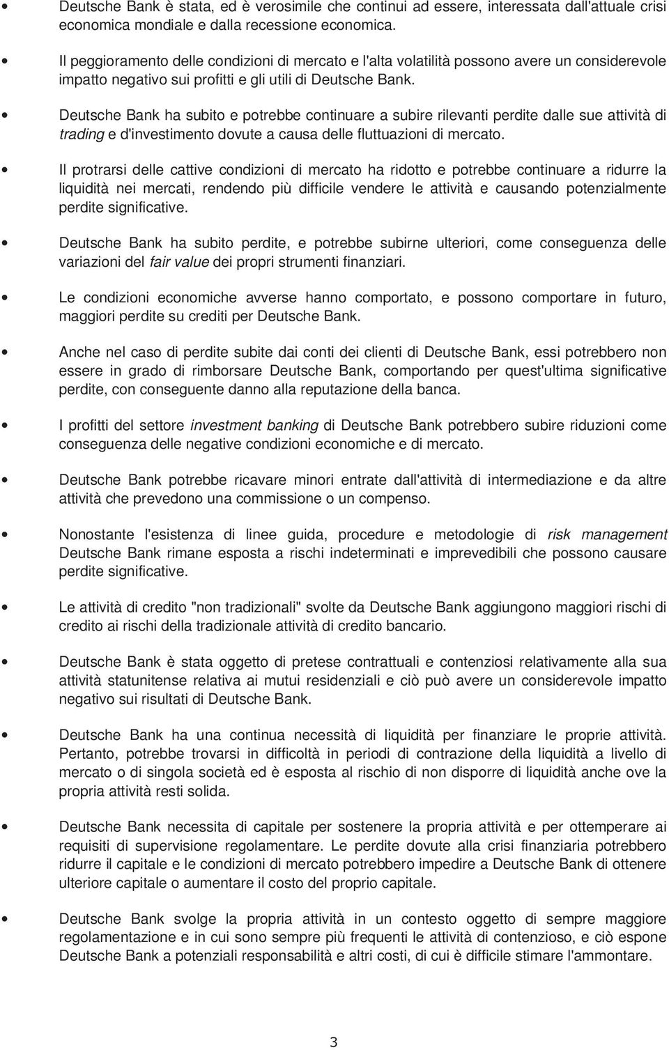 Deutsche Bank ha subito e potrebbe continuare a subire rilevanti perdite dalle sue attività di trading e d'investimento dovute a causa delle fluttuazioni di mercato.