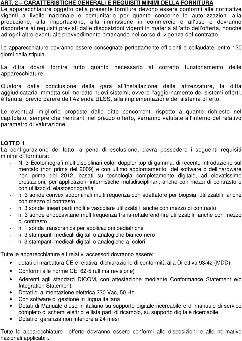 all'atto dell'offerta, nonché ad ogni altro eventuale provvedimento emanando nel corso di vigenza del contratto.