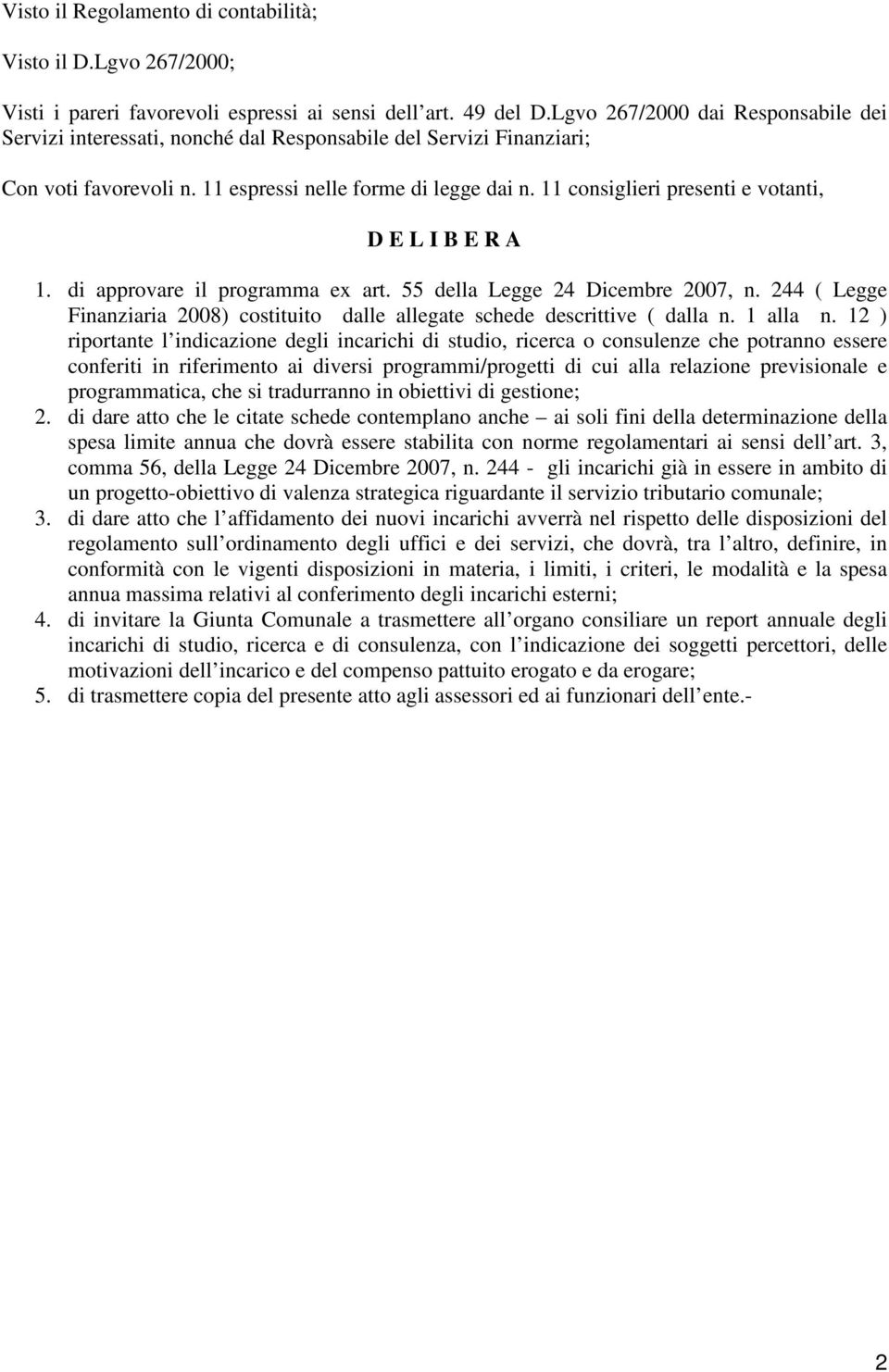 11 consiglieri presenti e votanti, D E L I B E R A 1. di approvare il programma ex art. 55 della Legge 24 Dicembre 2007, n.