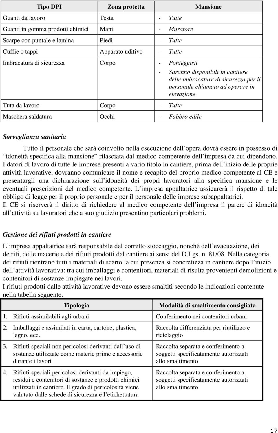 chiamato ad operare in elevazione Sorveglianza sanitaria Tutto il personale che sarà coinvolto nella esecuzione dell opera dovrà essere in possesso di idoneità specifica alla mansione rilasciata dal