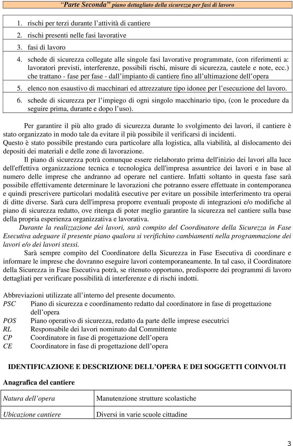 ) che trattano - fase per fase - dall impianto di cantiere fino all ultimazione dell opera 5. elenco non esaustivo di macchinari ed attrezzature tipo idonee per l esecuzione del lavoro. 6.