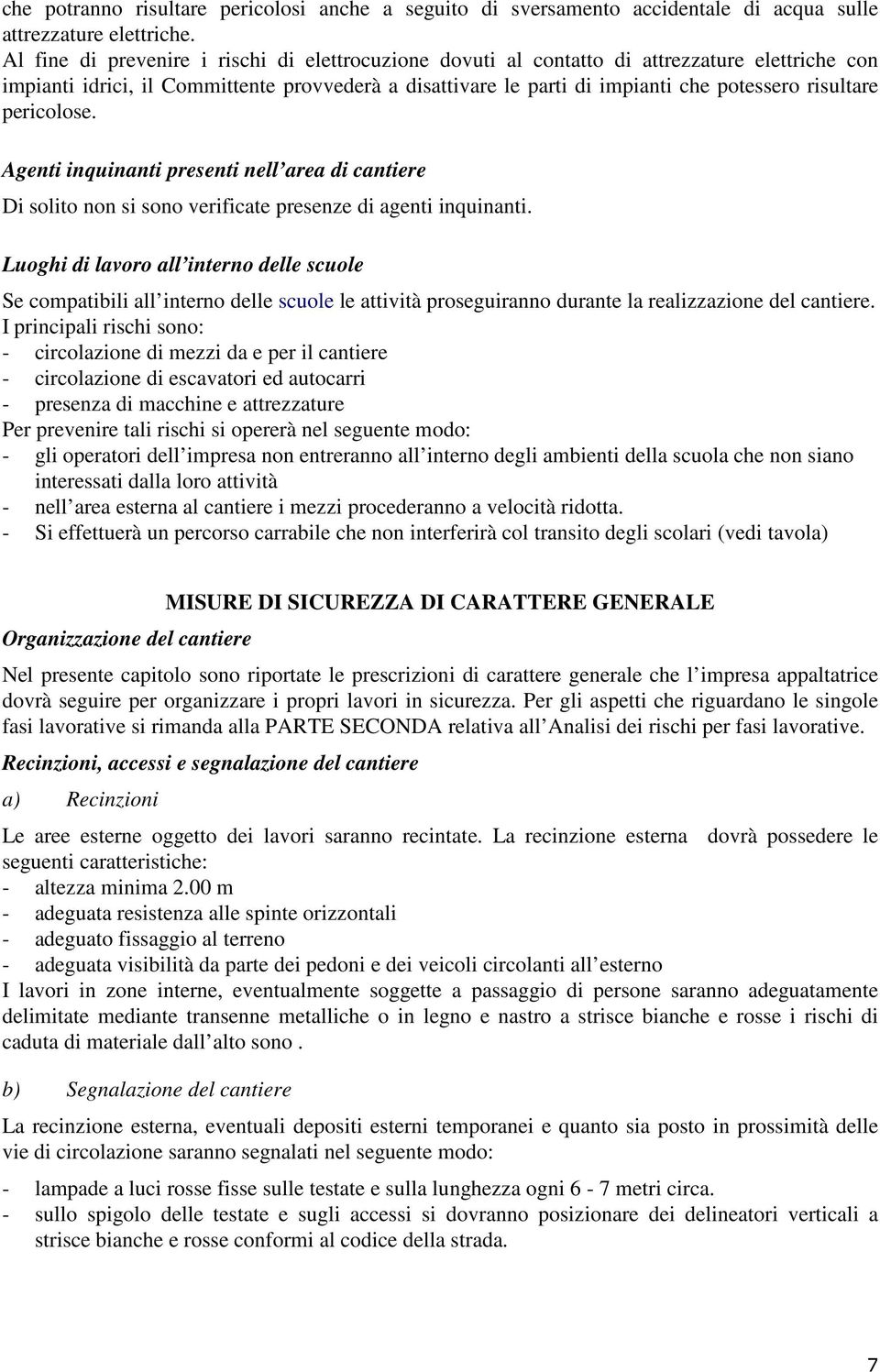 pericolose. Agenti inquinanti presenti nell area di cantiere Di solito non si sono verificate presenze di agenti inquinanti.