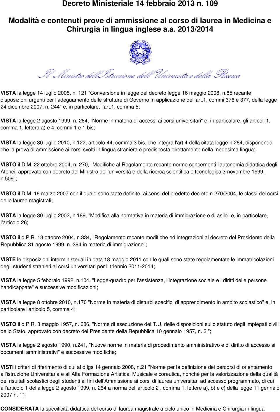 1, commi 376 e 377, della legge 24 dicembre 2007, n. 244" e, in particolare, l'art.1, comma 5; VISTA la legge 2 agosto 1999, n.