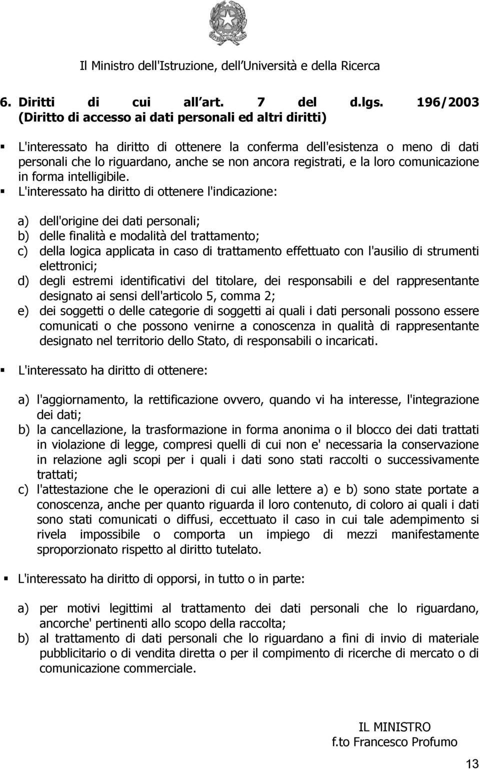 registrati, e la loro comunicazione in forma intelligibile.