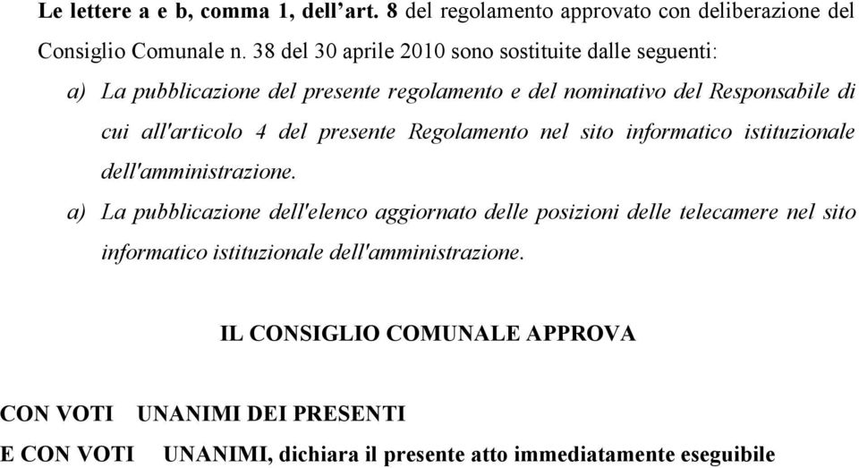 4 del presente Regolamento nel sito informatico istituzionale dell'amministrazione.