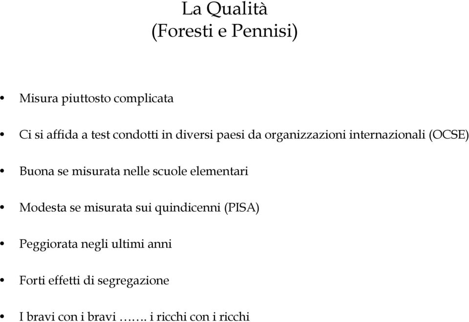 misurata nelle scuole elementari Modesta se misurata sui quindicenni (PISA)