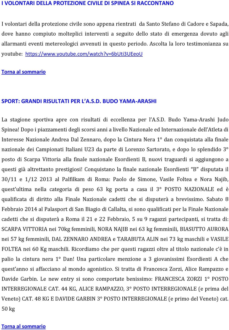 v=6buti3ueeou SPORT: GRANDI RISULTATI PER L A.S.D. BUDO YAMA-ARASHI La stagione sportiva apre con risultati di eccellenza per l A.S.D. Budo Yama-Arashi Judo Spinea!