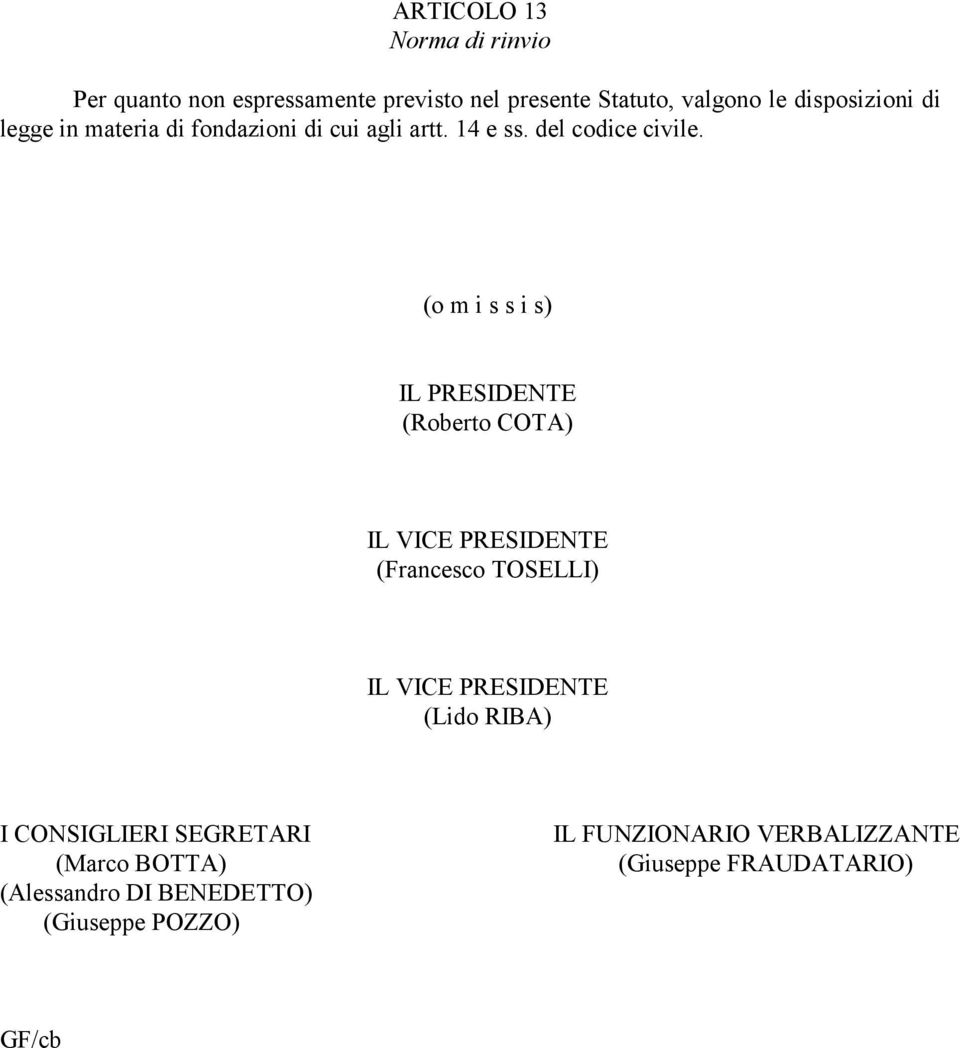 (o m i s s i s) IL PRESIDENTE (Roberto COTA) IL VICE PRESIDENTE (Francesco TOSELLI) IL VICE PRESIDENTE (Lido