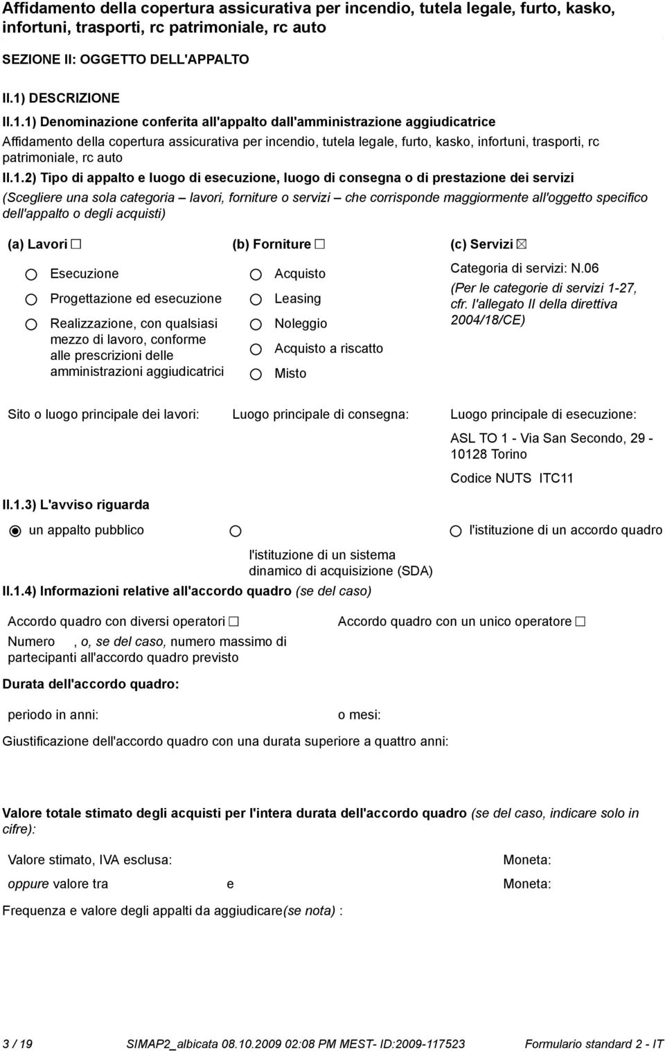 1) Deminazione conferita all'appalto dall'amministrazione aggiudicatrice Affidamento della copertura assicurativa per incendio, tutela legale, furto, kasko, infortuni, trasporti, rc patrimoniale, rc