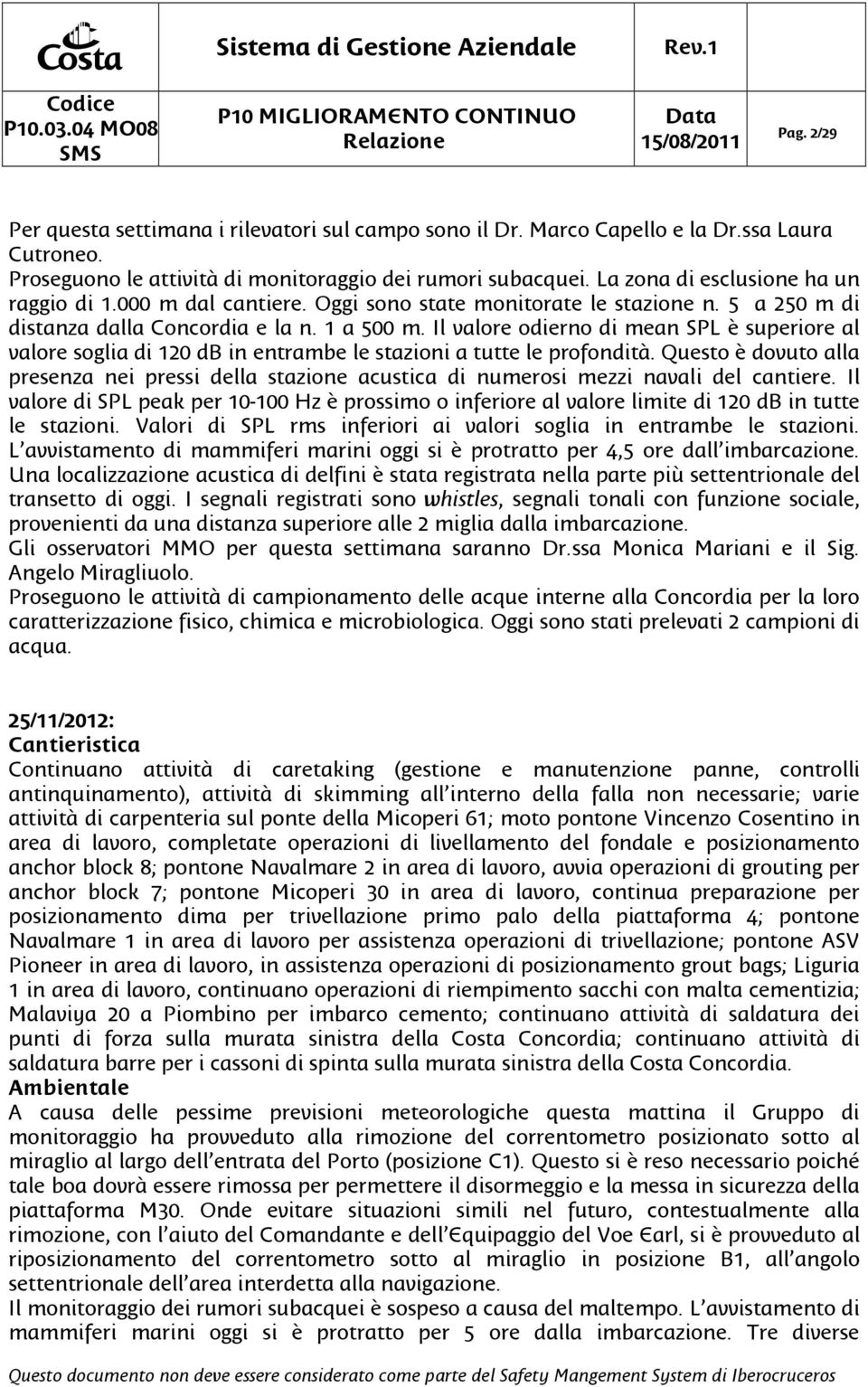 Il valore odierno di mean SPL è superiore al valore soglia di 120 db in entrambe le stazioni a tutte le profondità.