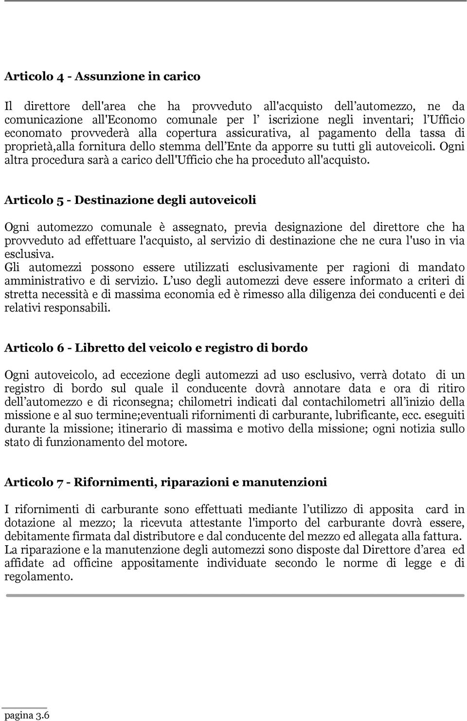 Ogni altra procedura sarà a carico dell'ufficio che ha proceduto all'acquisto.