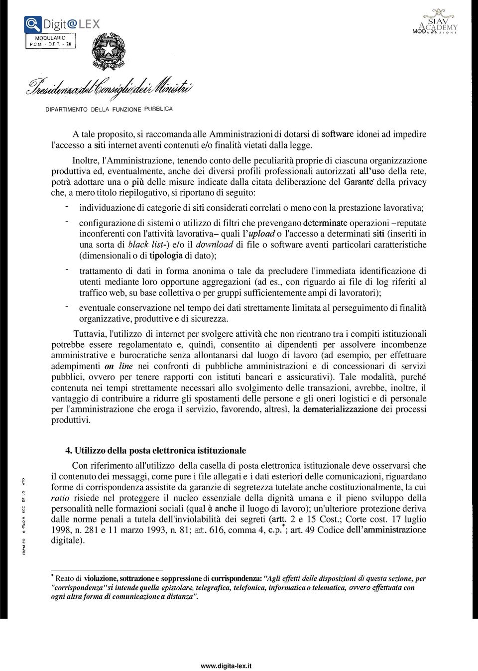 o più delle misure indicte dll citt deliberzione del Grnte' dell privcy che, mero titolo riepilogtivo, si riportno di seguito: - individuzione di ctegorie di siti considerti correlti o meno con l