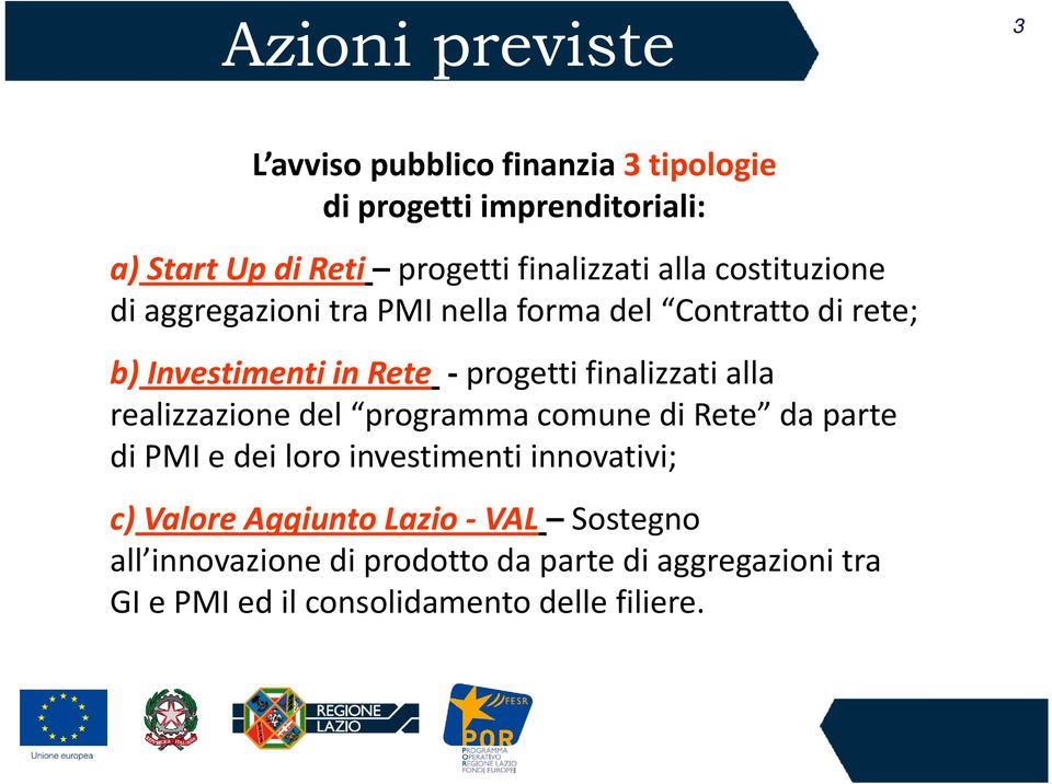 finalizzati alla realizzazione del programma comune di Rete da parte di PMI e dei loro investimenti innovativi; c) Valore