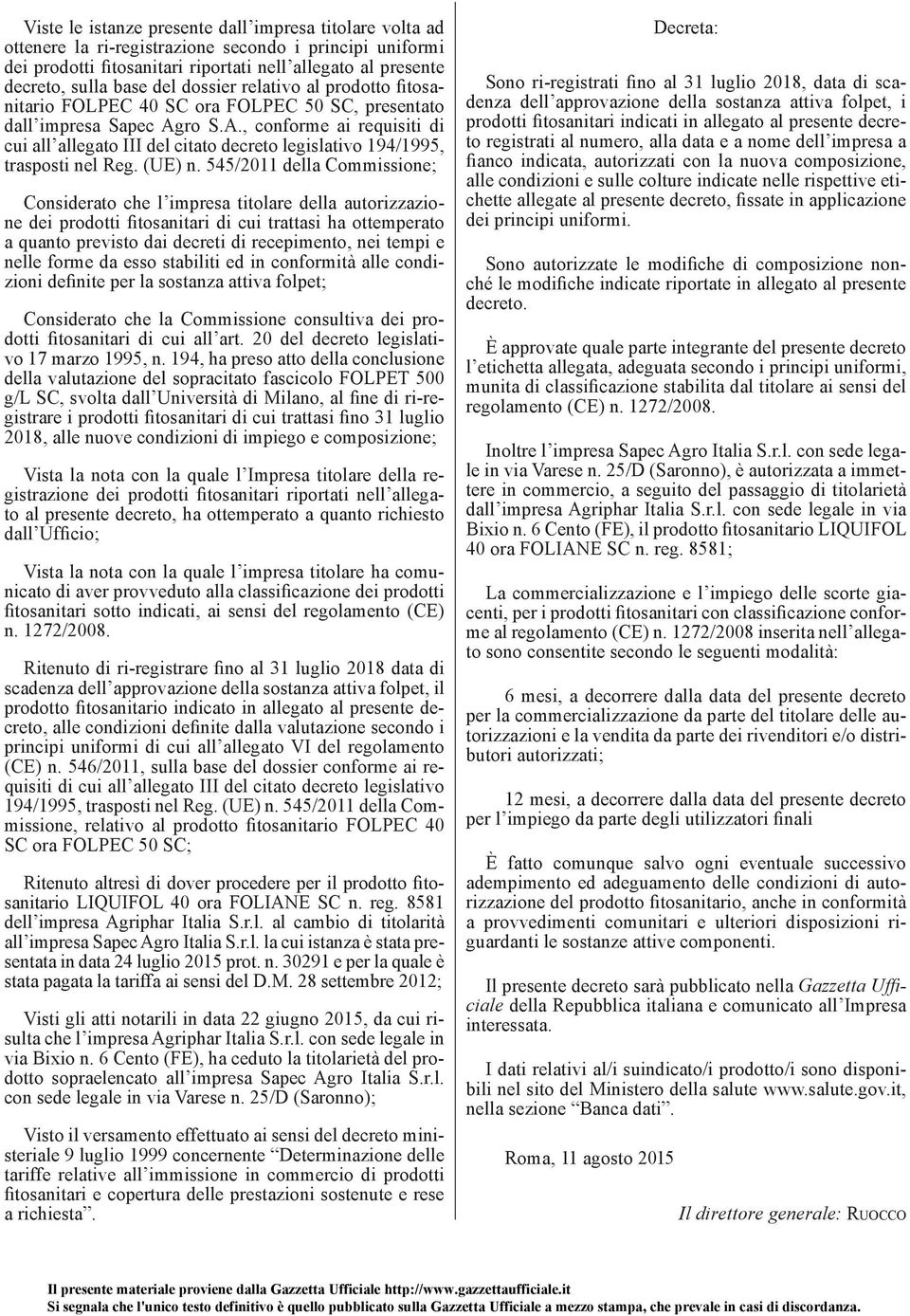 ro S.A., conforme ai requisiti di cui all allegato III del citato decreto legislativo 194/1995, trasposti nel Reg. (UE) n.