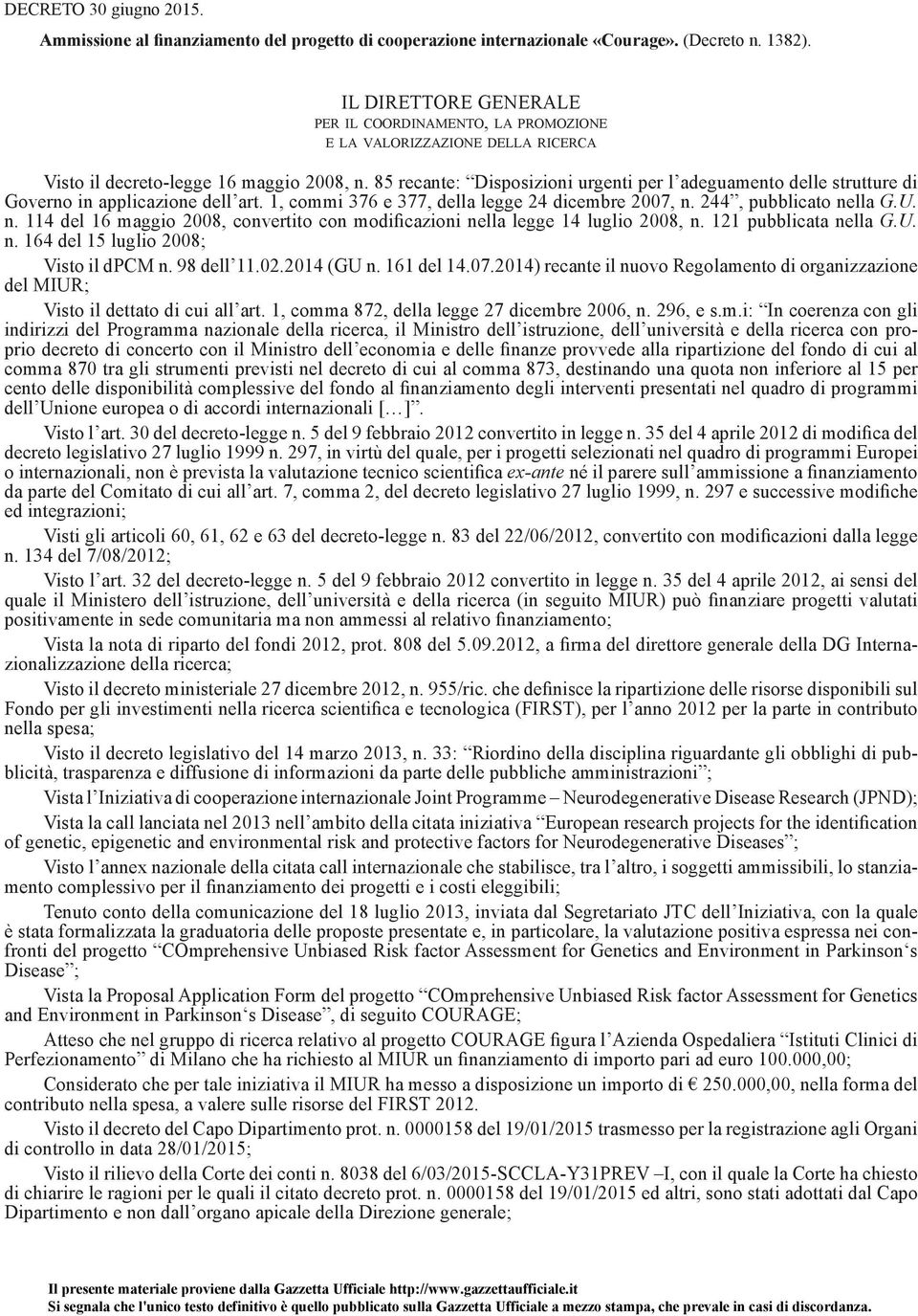 85 recante: Disposizioni urgenti per l adeguamento delle strutture di Governo in applicazione dell art. 1, commi 376 e 377, della legge 24 dicembre 2007, n.