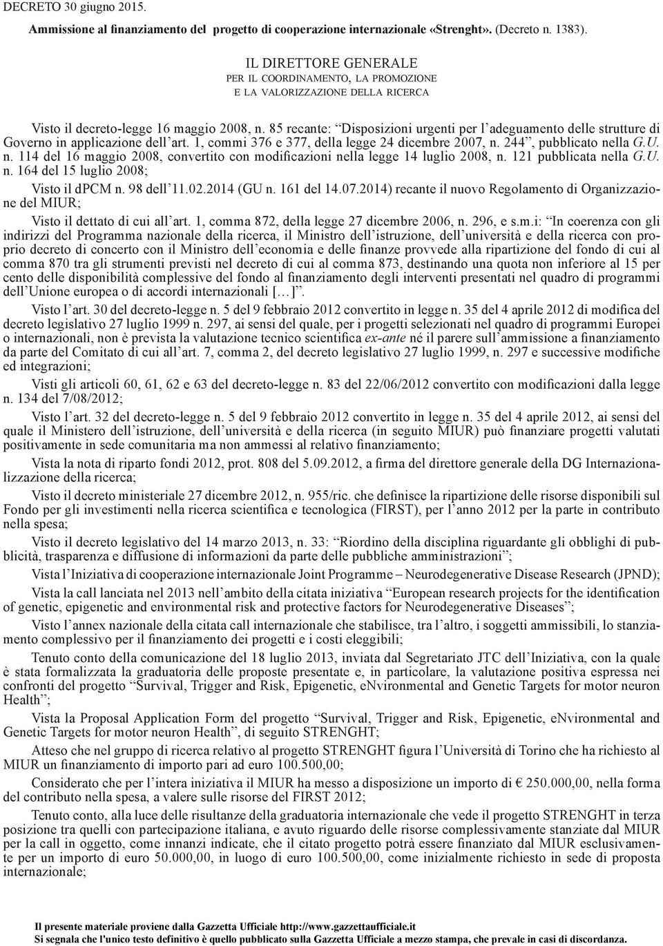 85 recante: Disposizioni urgenti per l adeguamento delle strutture di Governo in applicazione dell art. 1, commi 376 e 377, della legge 24 dicembre 2007, n.