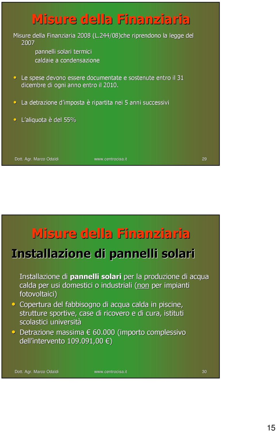 La detrazione d imposta d è ripartita nei 5 anni successivi L aliquota è del 55% www.centrocisa.