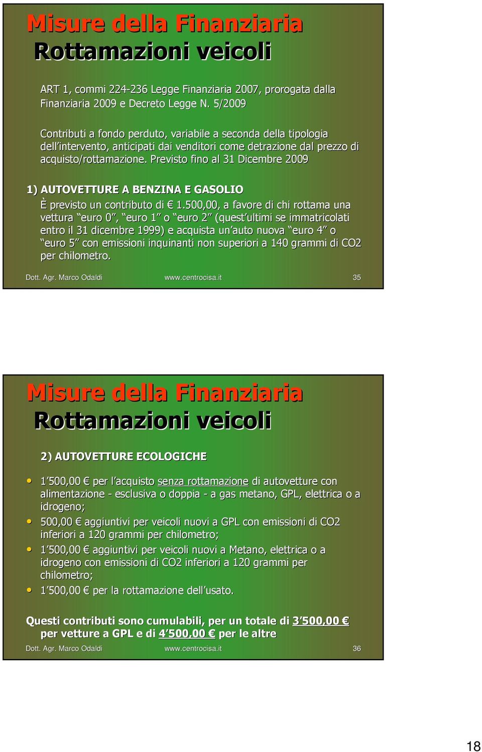 Previsto fino al 31 Dicembre 2009 1) AUTOVETTURE A BENZINA E GASOLIO È previsto un contributo di 1.