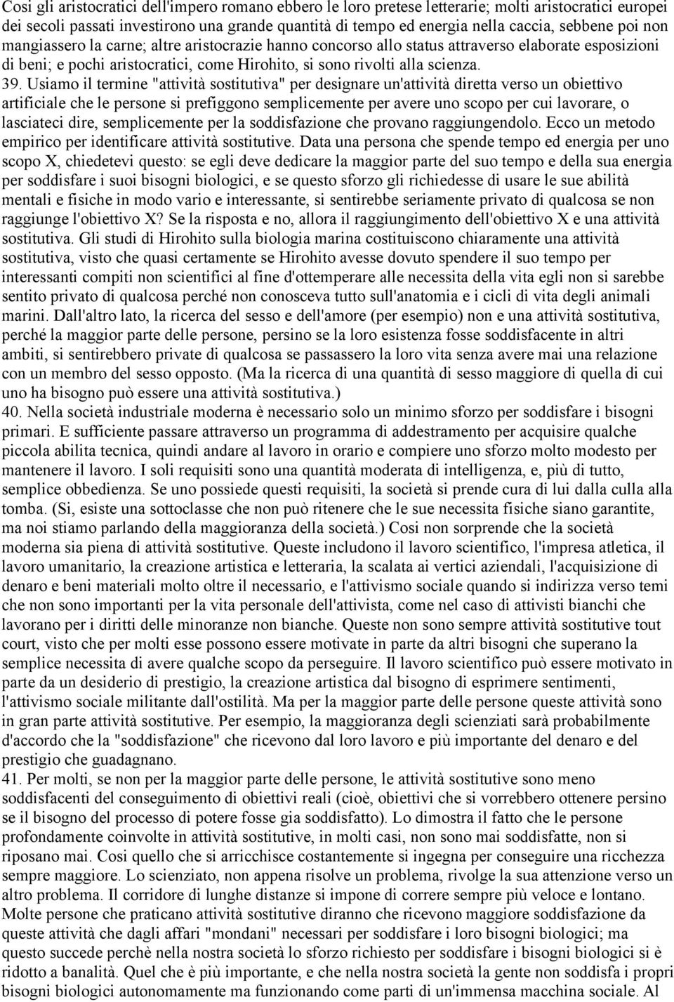 Usiamo il termine "attività sostitutiva" per designare un'attività diretta verso un obiettivo artificiale che le persone si prefiggono semplicemente per avere uno scopo per cui lavorare, o lasciateci