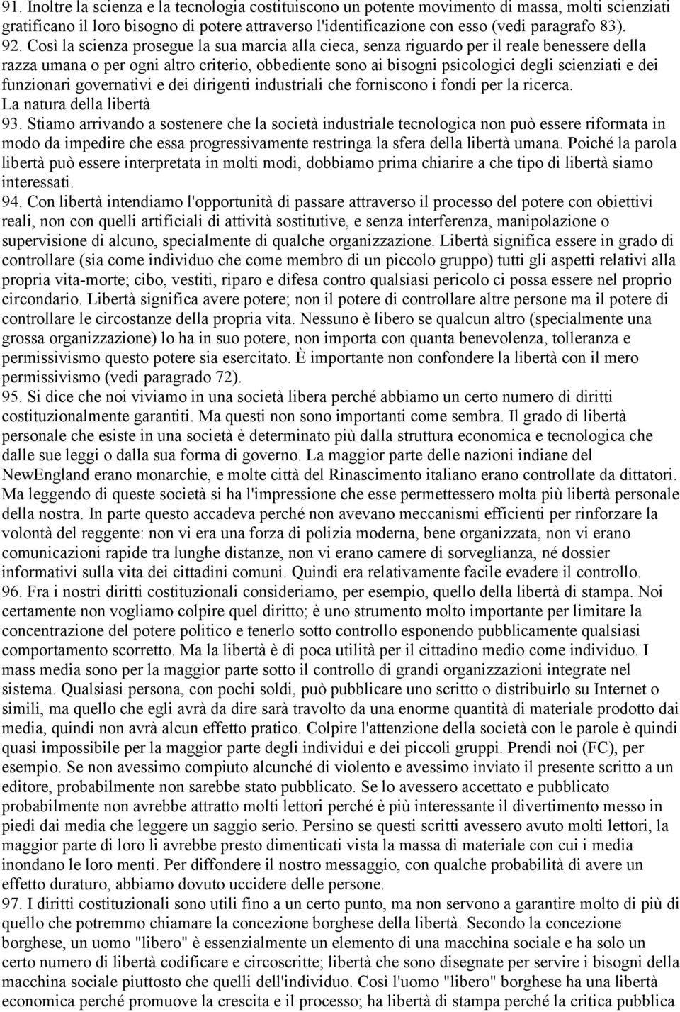 funzionari governativi e dei dirigenti industriali che forniscono i fondi per la ricerca. La natura della libertà 93.