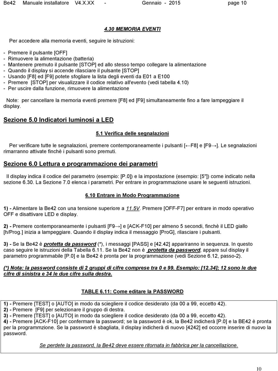 tempo collegare la alimentazione - Quando il display si accende rilasciare il pulsante [STOP] - Usando [F8] ed [F9] potete sfogliare la lista degli eventi da E01 a E100 - Premere [STOP] per