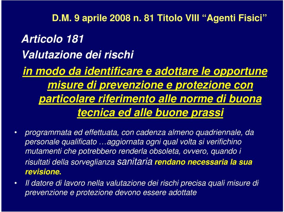 particolare riferimento alle norme di buona tecnica ed alle buone prassi programmata ed effettuata, con cadenza almeno quadriennale, da personale qualificato