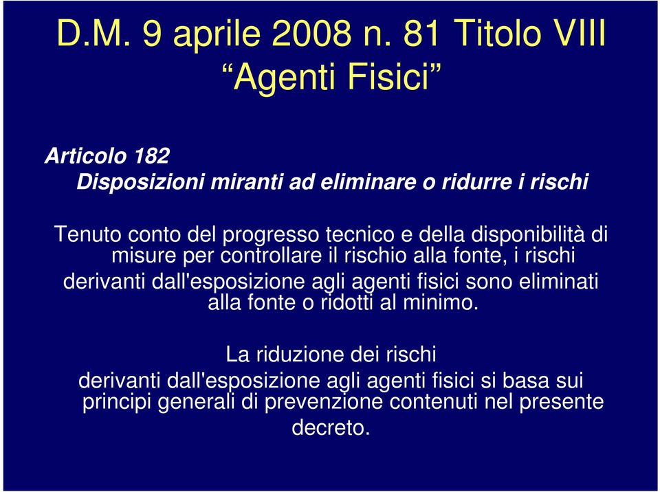 progresso tecnico e della disponibilità di misure per controllare il rischio alla fonte, i rischi derivanti