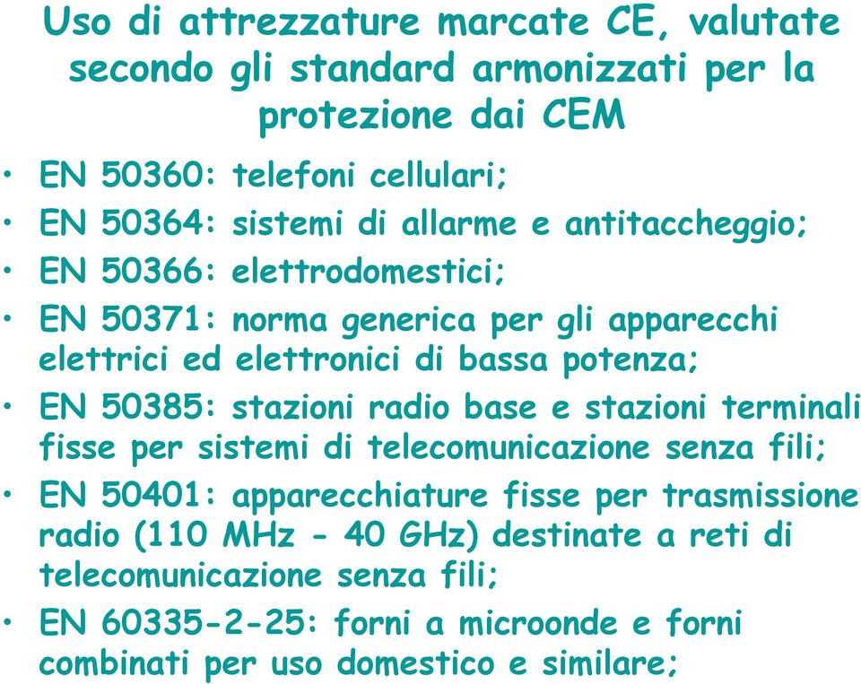 50385: stazioni radio base e stazioni terminali fisse per sistemi di telecomunicazione senza fili; EN 50401: apparecchiature fisse per trasmissione