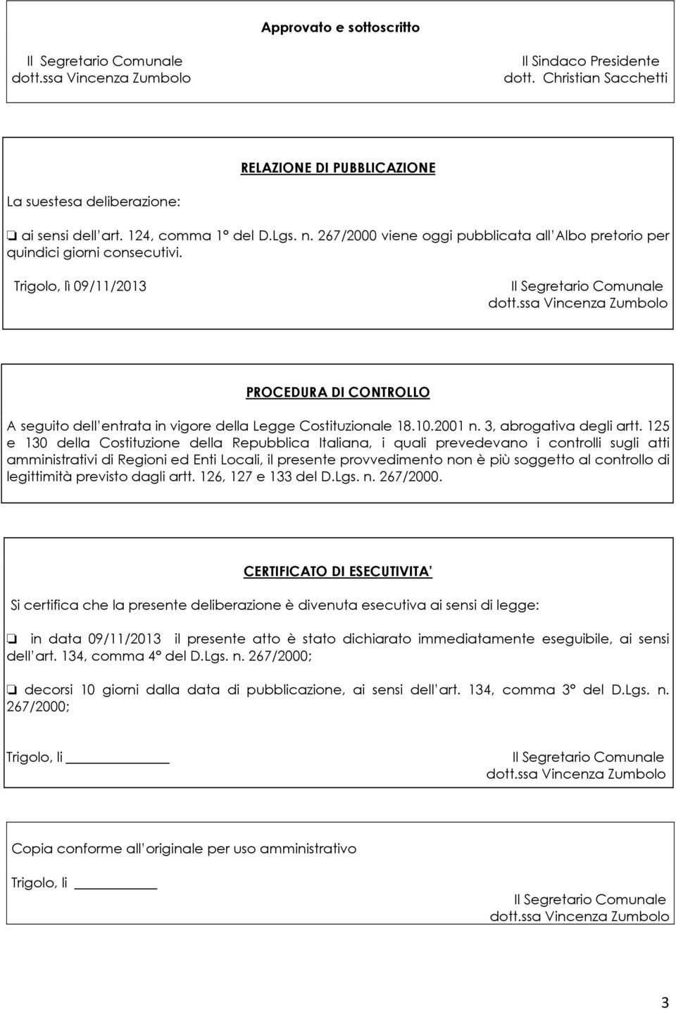 ssa Vincenza Zumbolo PROCEDURA DI CONTROLLO A seguito dell entrata in vigore della Legge Costituzionale 18.10.2001 n. 3, abrogativa degli artt.