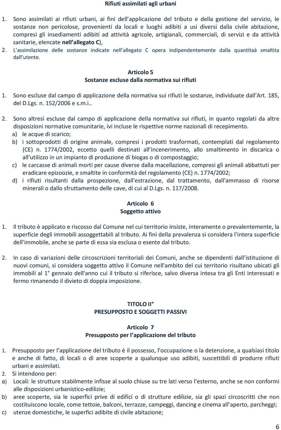 abitazione, compresi gli insediamenti adibiti ad attività agricole, artigianali, commerciali, di servizi e da attività sanitarie, elencate nell allegato C), 2.