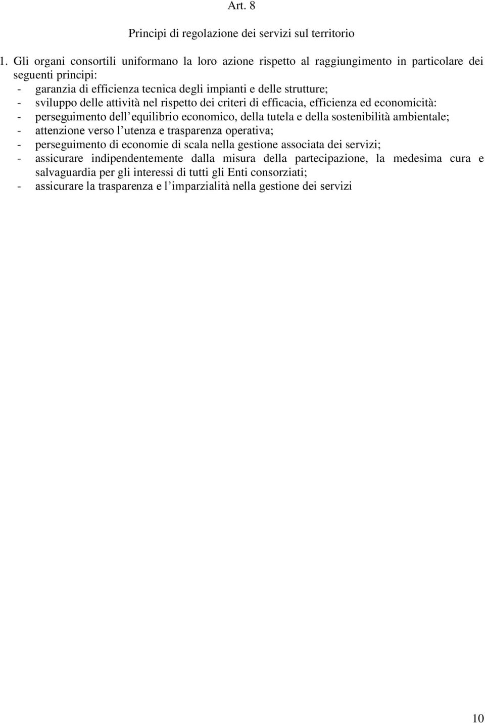 delle attività nel rispetto dei criteri di efficacia, efficienza ed economicità: - perseguimento dell equilibrio economico, della tutela e della sostenibilità ambientale; - attenzione verso l